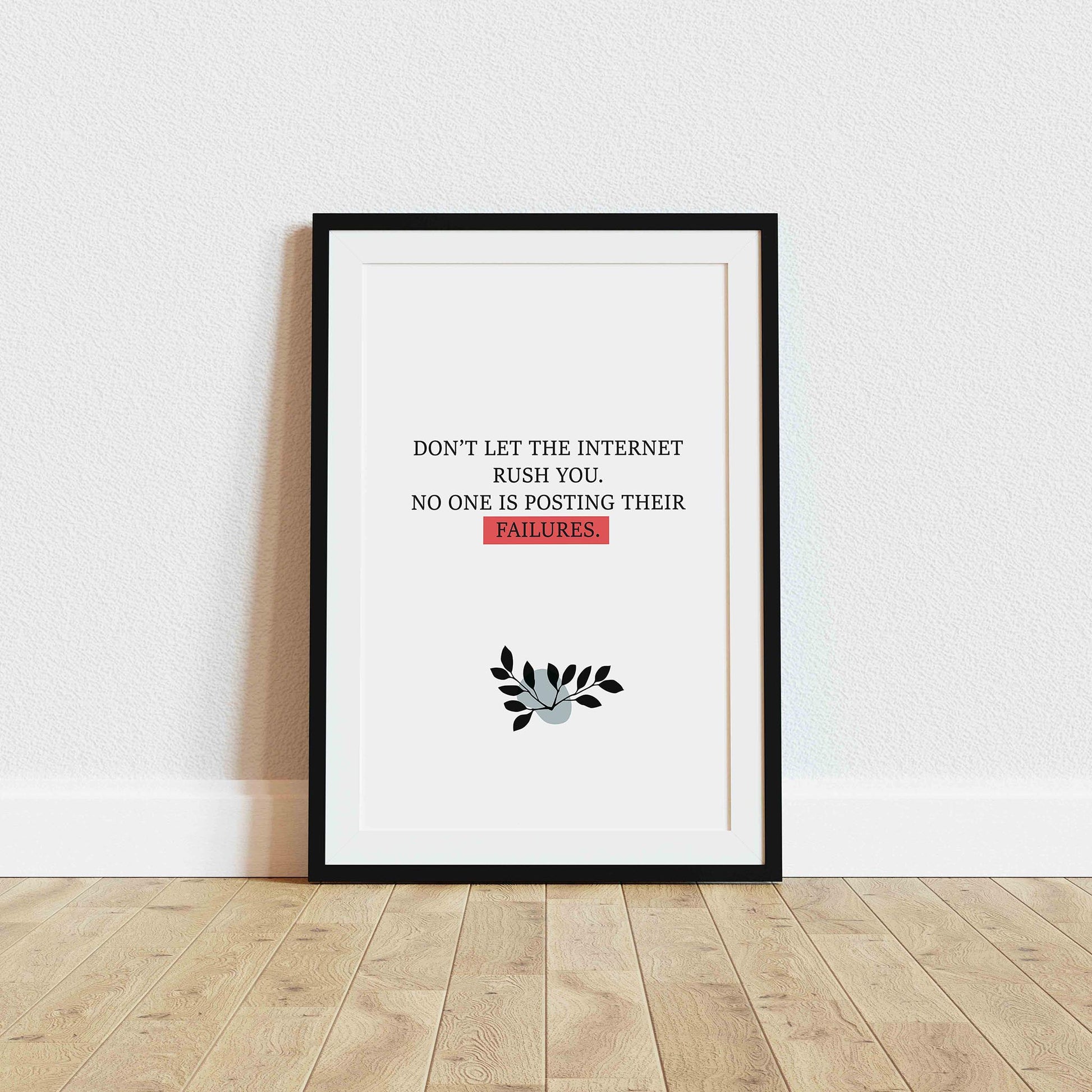 Modern minimalist printable wall art with the quote 'Don’t let the internet rush you. No one is posting their failures' in black typography, highlighting 'FAILURES' in a red box, with a simple black leaf illustration, perfect for mindful living, digital detox, or mental health decor.