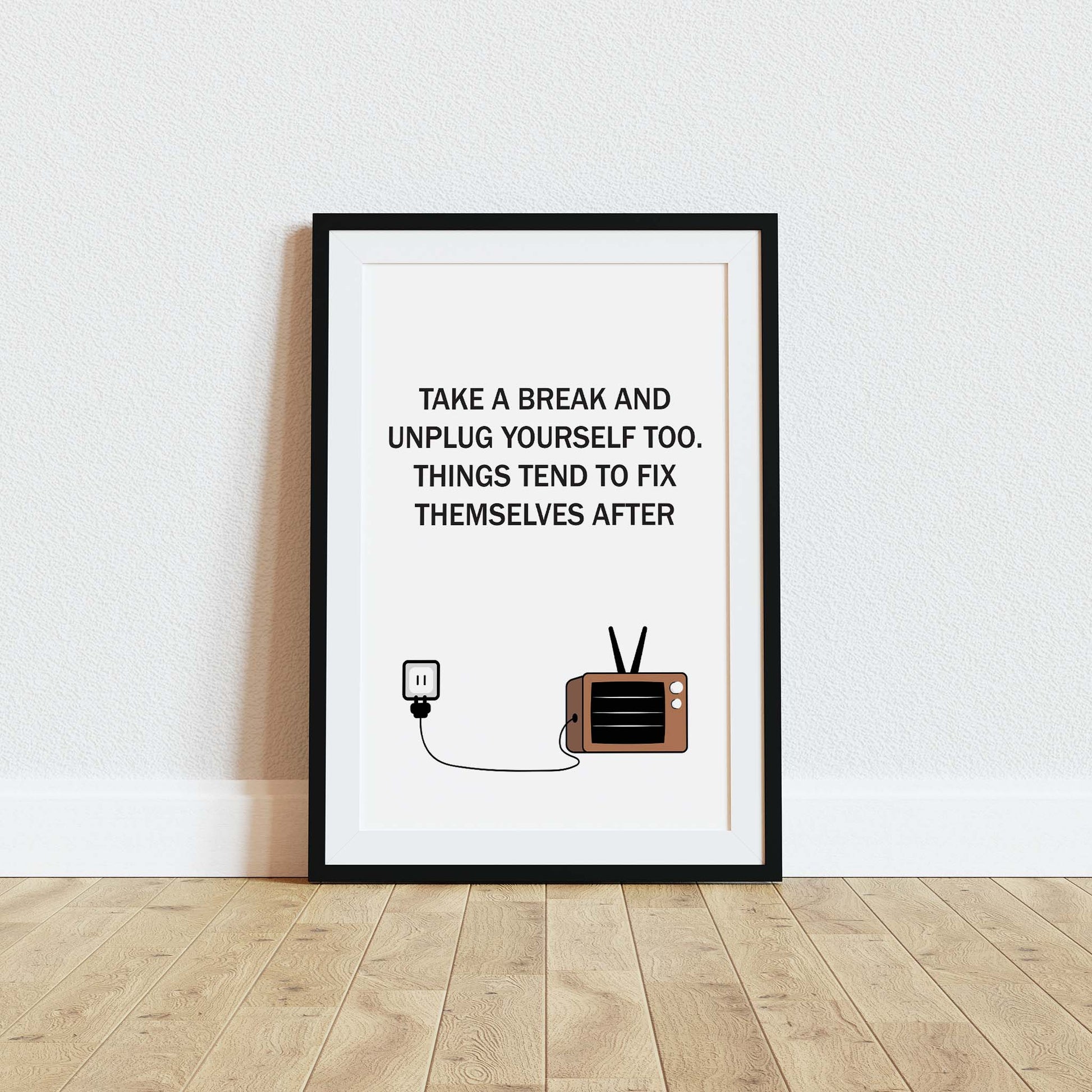 Relaxing motivational printable wall art featuring the quote 'Take a break and unplug yourself too. Things tend to fix themselves after' with a minimalist illustration of a vintage TV and unplugged cord, perfect for promoting rest and mindfulness in modern interiors