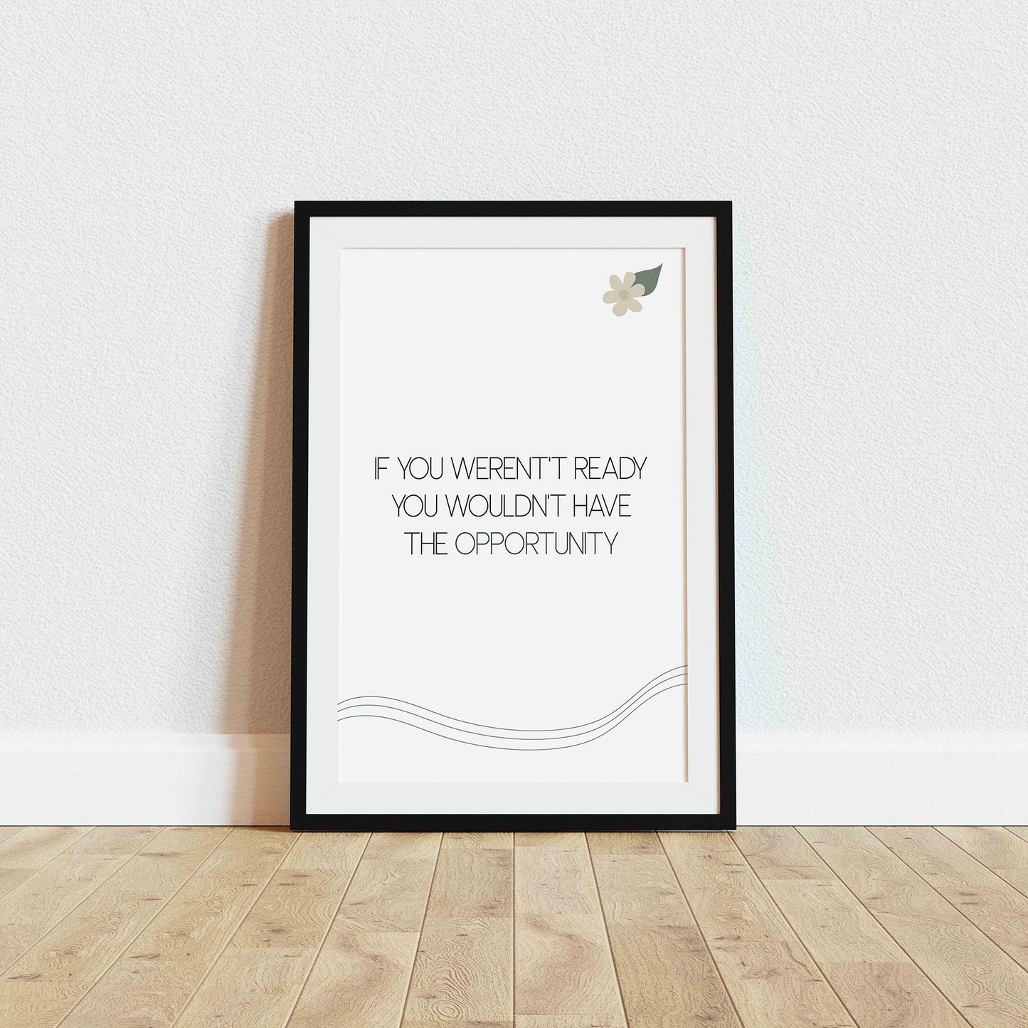 Minimalist inspirational printable wall art featuring the quote 'If you weren't ready, you wouldn't have the opportunity' in clean black and green typography, with subtle floral and wave line accents on a white background, perfect for career motivation, home offices, or personal growth decor.