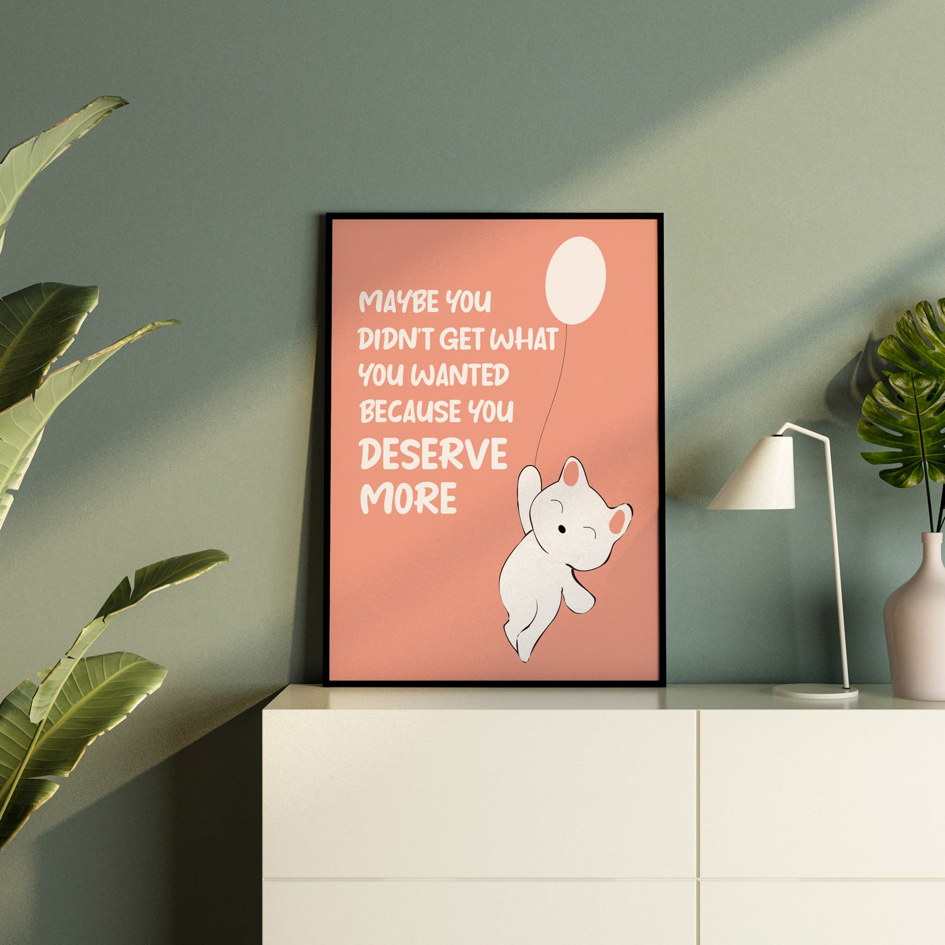 Maybe You Didn't Get What You Wanted, Because You Deserve More Cheerful Poster - SweetPixelCreations