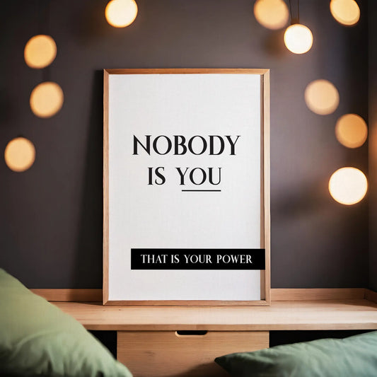 Nobody Is You, That Is Your Power Black And White Print