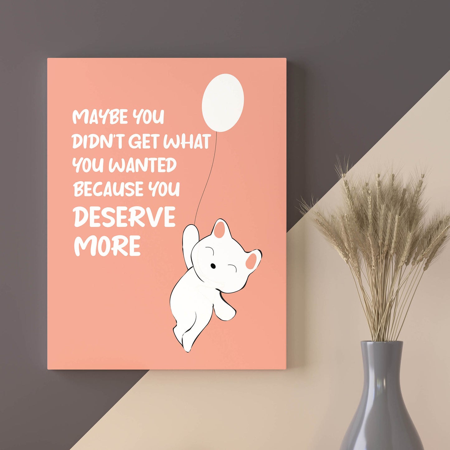 Maybe You Didn't Get What You Wanted, Because You Deserve More Cheerful Poster - SweetPixelCreations