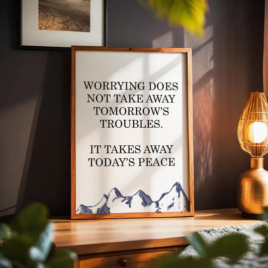 Worrying Does Not Take Away Tomorrow's Troubles Wall Art Quote