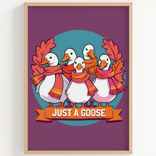 Funny illustrated "Just a Goose" wall art with five white geese wearing colourful autumn scarves, arranged in a group portrait on a teal circle with orange oak leaf sprays on a rich plum background