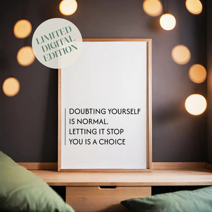 Minimalist motivational printable wall art with the quote 'Doubting yourself is normal. Letting it stop you is a choice' in clean black typography, set against a soft beige background with natural window light - ideal for office, bedroom, or personal growth spaces