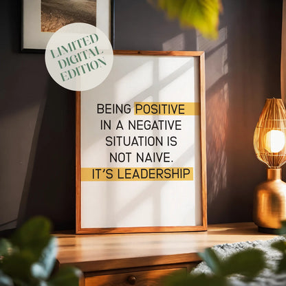 Inspirational leadership printable wall art featuring the quote 'Being positive in a negative situation is not naive. It’s leadership' in bold black text with highlighted yellow accents on 'positive' and 'it's leadership' ideal for office spaces, business environments, or motivational decor