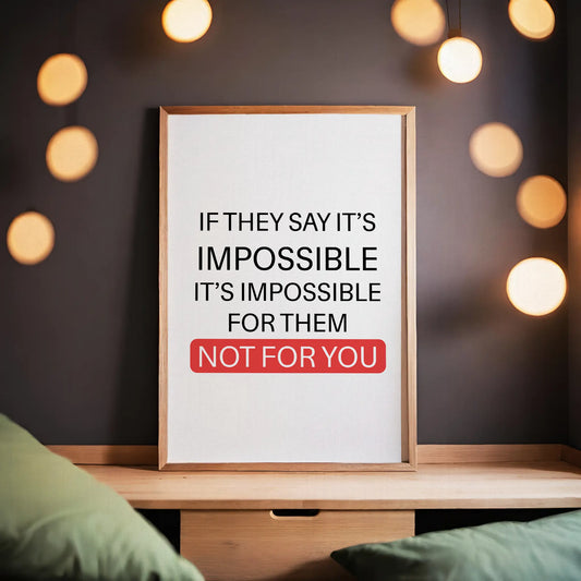 If They Say It's Impossible, It's Impossible For Them Not For You Empowering Quote