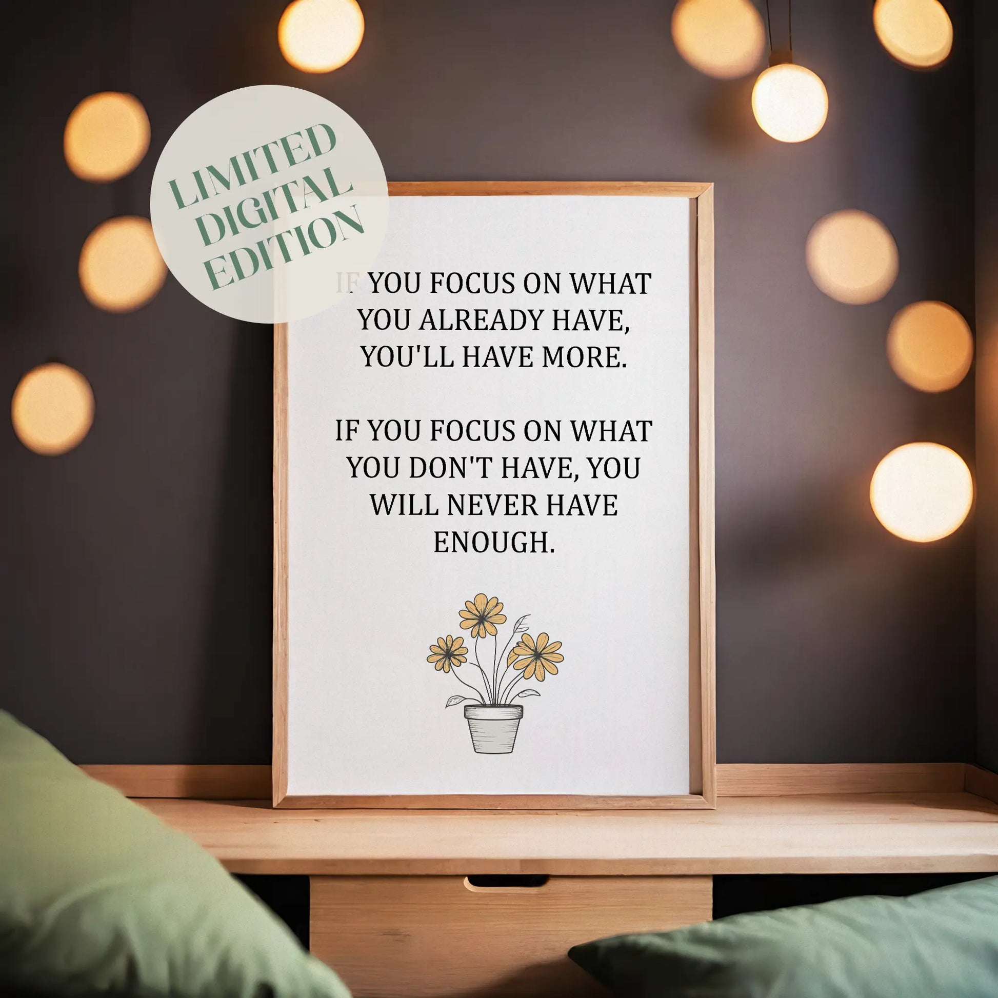 Inspirational printable wall art featuring the quote 'If you focus on what you already have, you'll have more. If you focus on what you don't have, you will never have enough,' with a simple daisy flower pot illustration and soft neutral background, ideal for gratitude-focused or minimalist decor