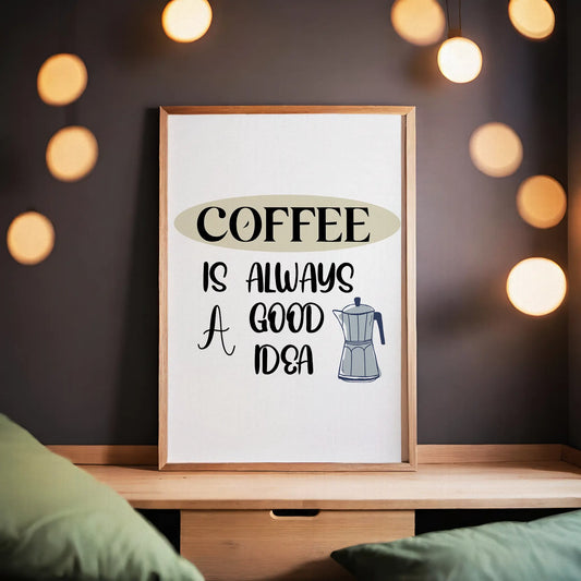 Coffee Is Always A Good Idea Wall Art